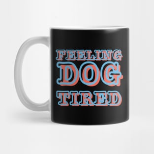 Feeling-Dog-Tired Mug